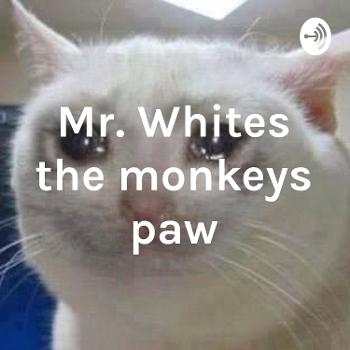 Mr. Whites the monkeys paw
