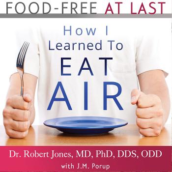 Food-Free at Last: How I Learned to Eat Air