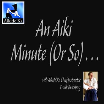 An Aiki Minute (Or So)