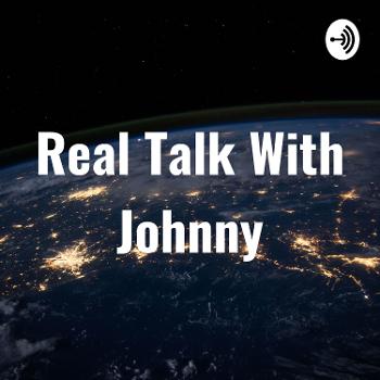 Real Talk With Johnny
