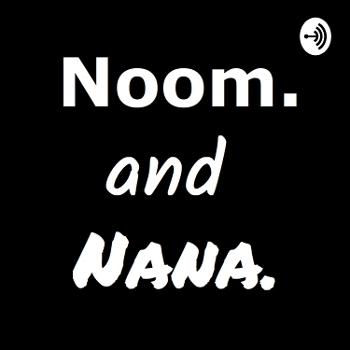 Noom and Nana