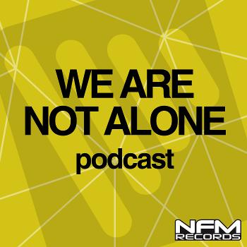 WE ARE NOT ALONE, trance podcast