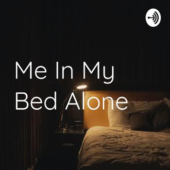 Me In My Bed Alone