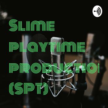 Slime playtime productions (SPT)