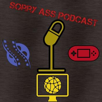 Sorry Ass Podcast