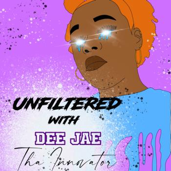 Unfiltered with Dee Jae Tha Innovator