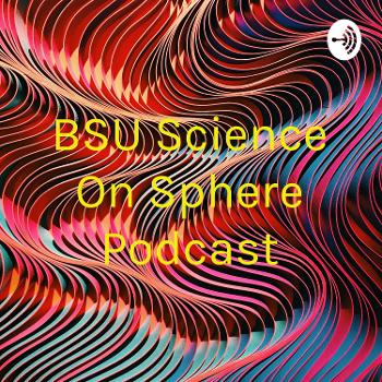 BSU Science On Sphere Podcast