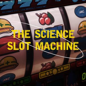 The Science Slot Machine