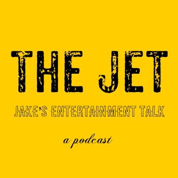 The Jet (Jake’s Entertainment Talk)