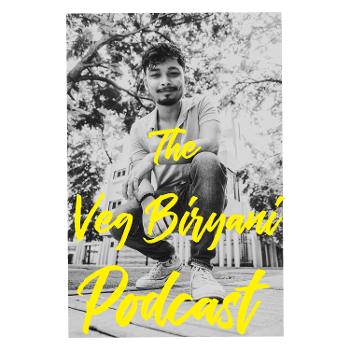 The Veg Biryani Podcast.