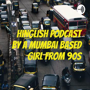 Hinglish Podcast by a Mumbai based Girl From 90s