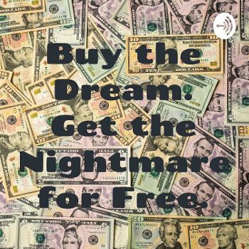 Buy the Dream. Get the Nightmare for Free.