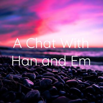 A Chat With Han and Em