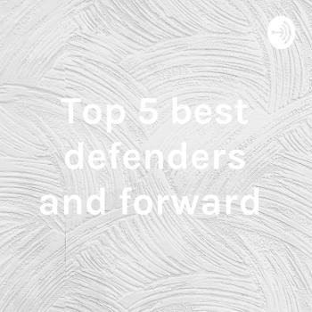 Top 5 best defenders and forward