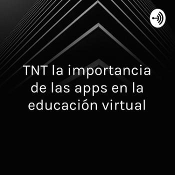TNT la importancia de las apps en la educación virtual