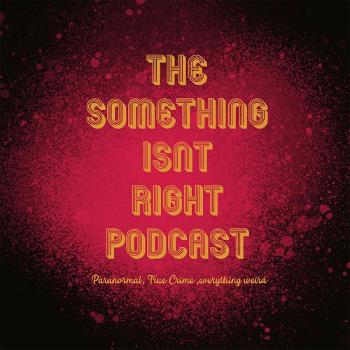 Something Isn't Right Podcast