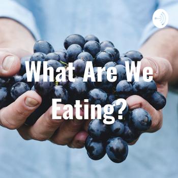 What Are We Eating?