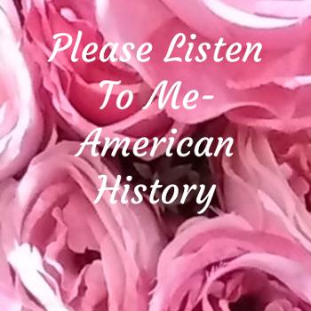 Please Listen To Me- American History