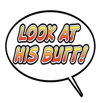 Look At His Butt! Podcast
