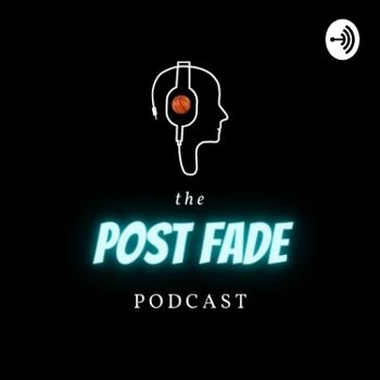 The Post Fade Podcast