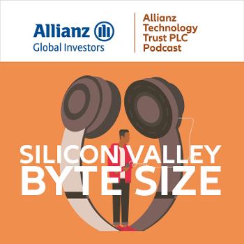 Silicon Valley Byte Size - The Allianz Technology Trust Podcast