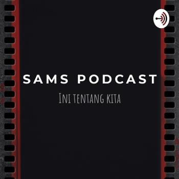 Sams Podcast (Ini Tentang Kita)