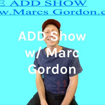 ADD Show w/ Marc Gordon