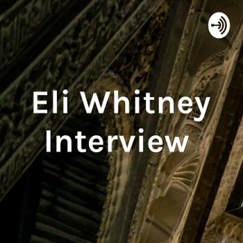 Eli Whitney Interview