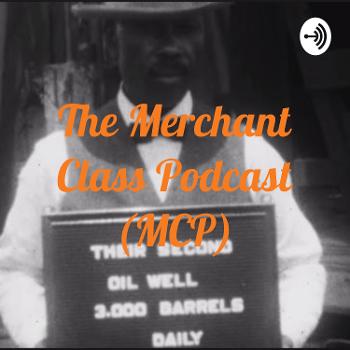 The Merchant Class Podcast (MCP)