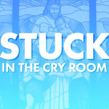 Stuck in the Cry Room