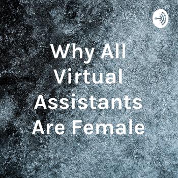 Why All Virtual Assistants Are Female