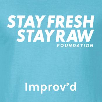 Improv'd - A StayFreshStayRaw Podcast