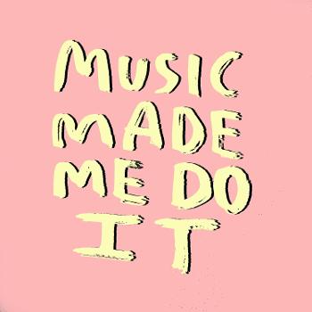 Music Made Me Do It