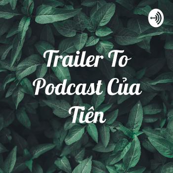Trailer To Podcast Của Tiên