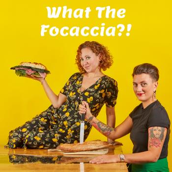 What The Focaccia with Niki Webster and Bettina Campolucci Bordi
