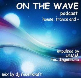 On the Wave Podcast - (Mix by Dj Feuer Kraft) (Podcast) - www.poderato.com/djfeuerkraft