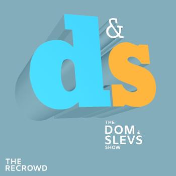 The Dom & Slevs Show