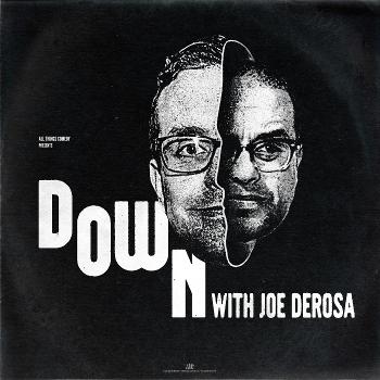 Down with Joe DeRosa