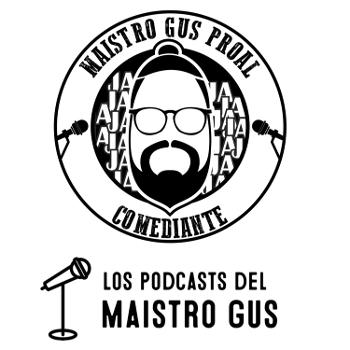 Los Podcasts del Maistro Gus. (Comediante).