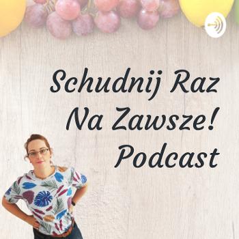 Schudnij Raz Na Zawsze! Podcast