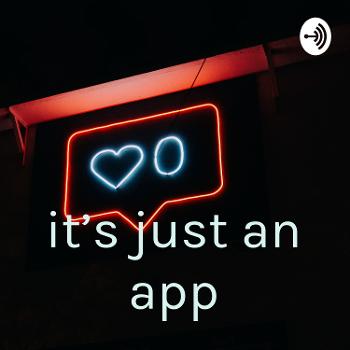 it’s just an app