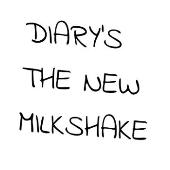 Diary's The New Milkshake
