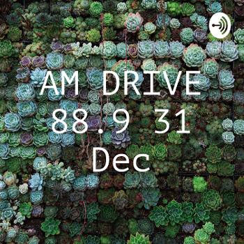 AM DRIVE 88.9 31 Dec