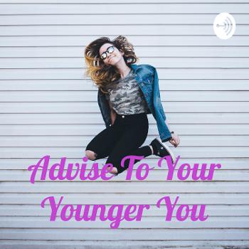 Advise To Your Younger You