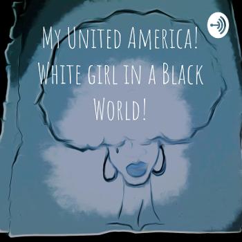 My United America! White girl in a Black World!