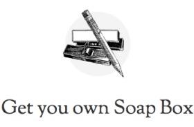 GET YOUR OWN SOAPBOX