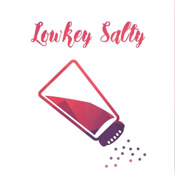 Lowkey Salty