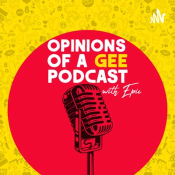 Opinions Of A Gee podcast!