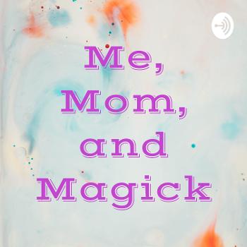 Me, Mom, and Magick