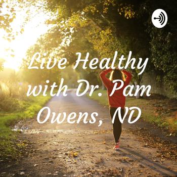 Live Healthy with Dr. Pam Owens, ND